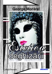 [978-606-996-907-6] Estetica deghizării. Critică literară