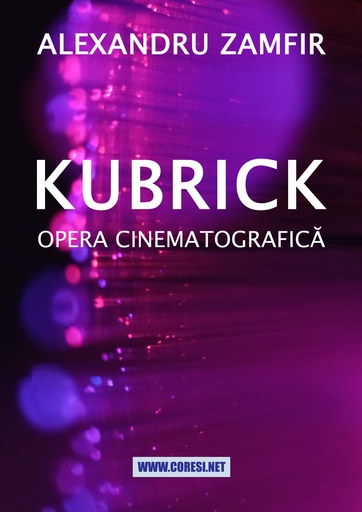 [978-606-996-911-3] Kubrick. Opera cinematografică. Autor: Alexandru Zamfir