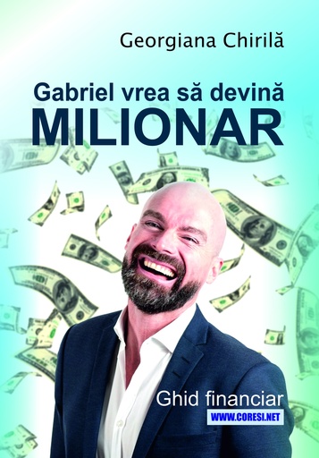 [978-606-996-946-5] Gabriel vrea să devină milionar. Ghid financiar. Autor: Georgiana Chirilă