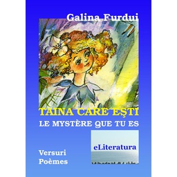 [978-606-700-357-4] Taina care ești / Le mystère que tu est. Versuri pentru copii în ediție bilingvă română-franceză