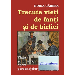 [978-606-700-198-3] Trecute vieți de fanți și de birlici. Critică literară