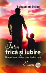 [978-630-6750-12-2] Între frică și iubire. Drumul unui bărbat care devine tată