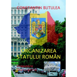 [978-606-716-697-2] Organizarea statului român. Propunere legislativă