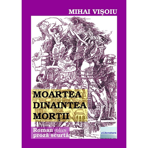 [978-606-001-088-3] Moartea dinaintea morții. Roman plus proză scurtă